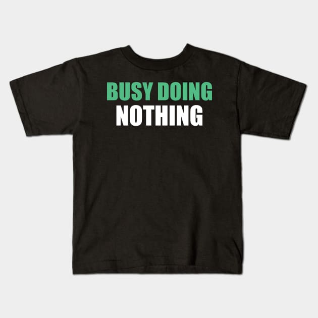 Busy doing nothing Kids T-Shirt by SamridhiVerma18